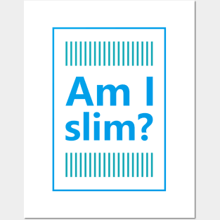 Am I slim? Posters and Art